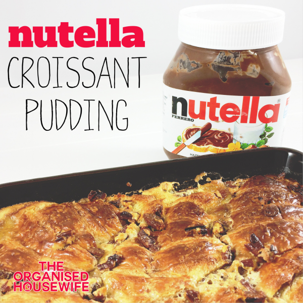 {The Organised Housewife} Nutella Croissant Pudding