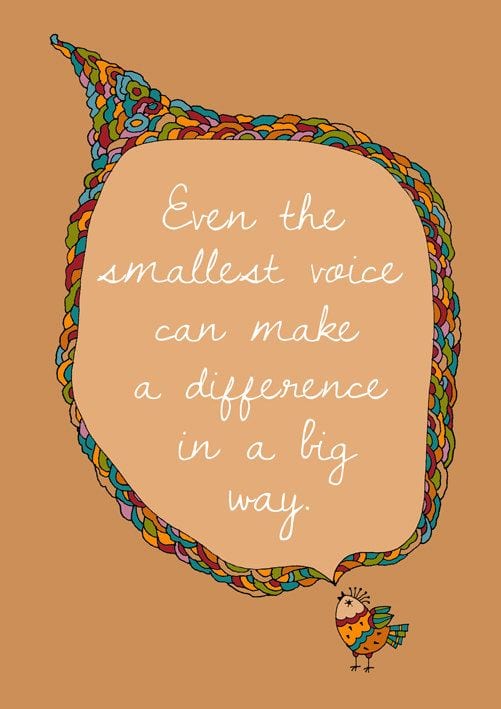smallest voice will make a difference