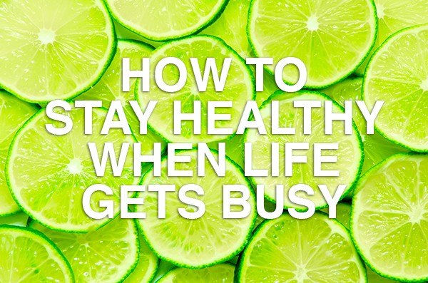 How-to-stay-healthy-when-life-gets-busy