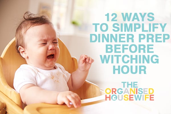 https://theorganisedhousewife.com.au/wp-content/uploads/2016/03/04-50109-post/12-ways-to-simplify-dinner-prep-before-witching-hour.jpg