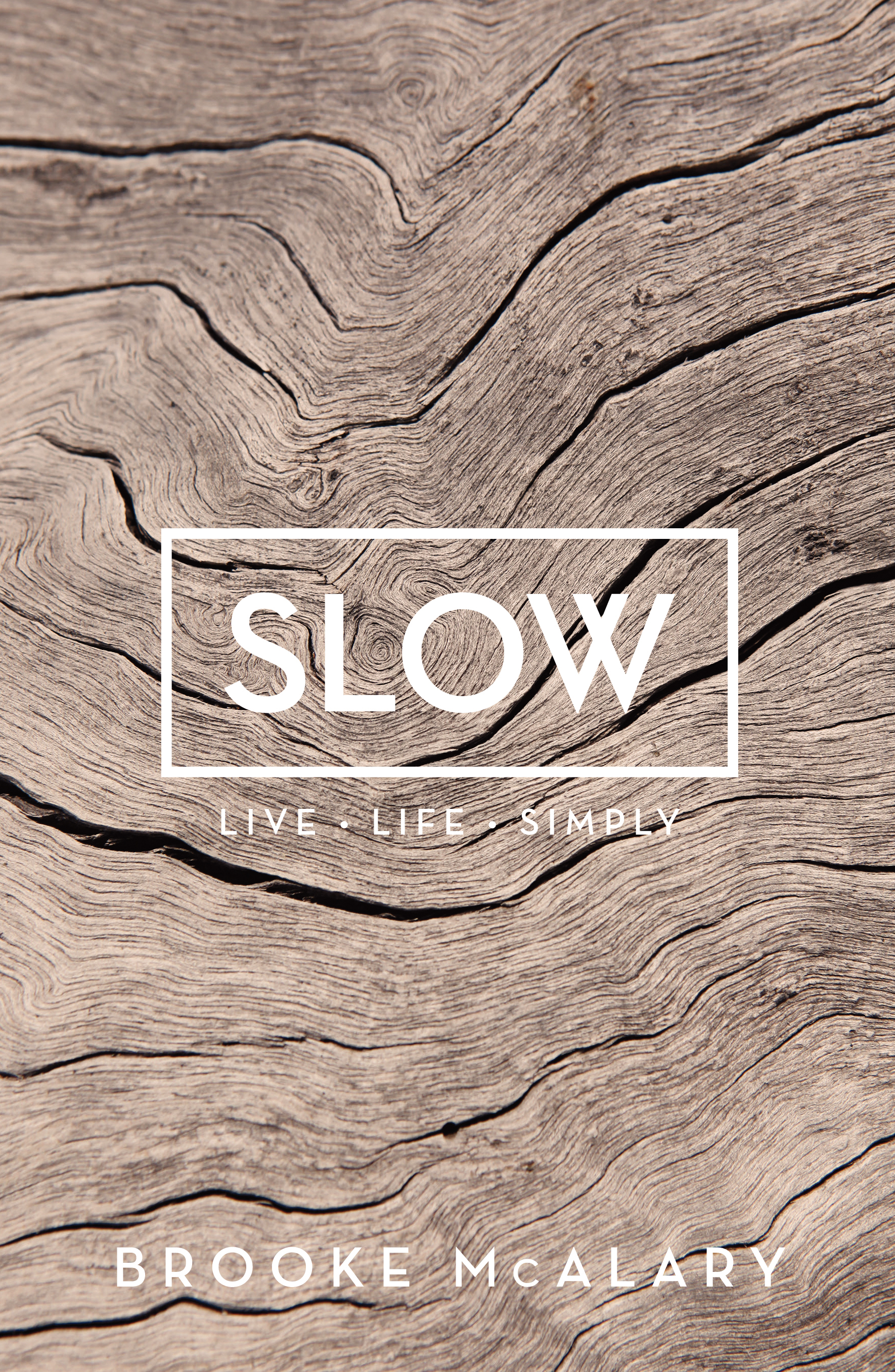 Slow. Live life simply. By Brroke McAlary